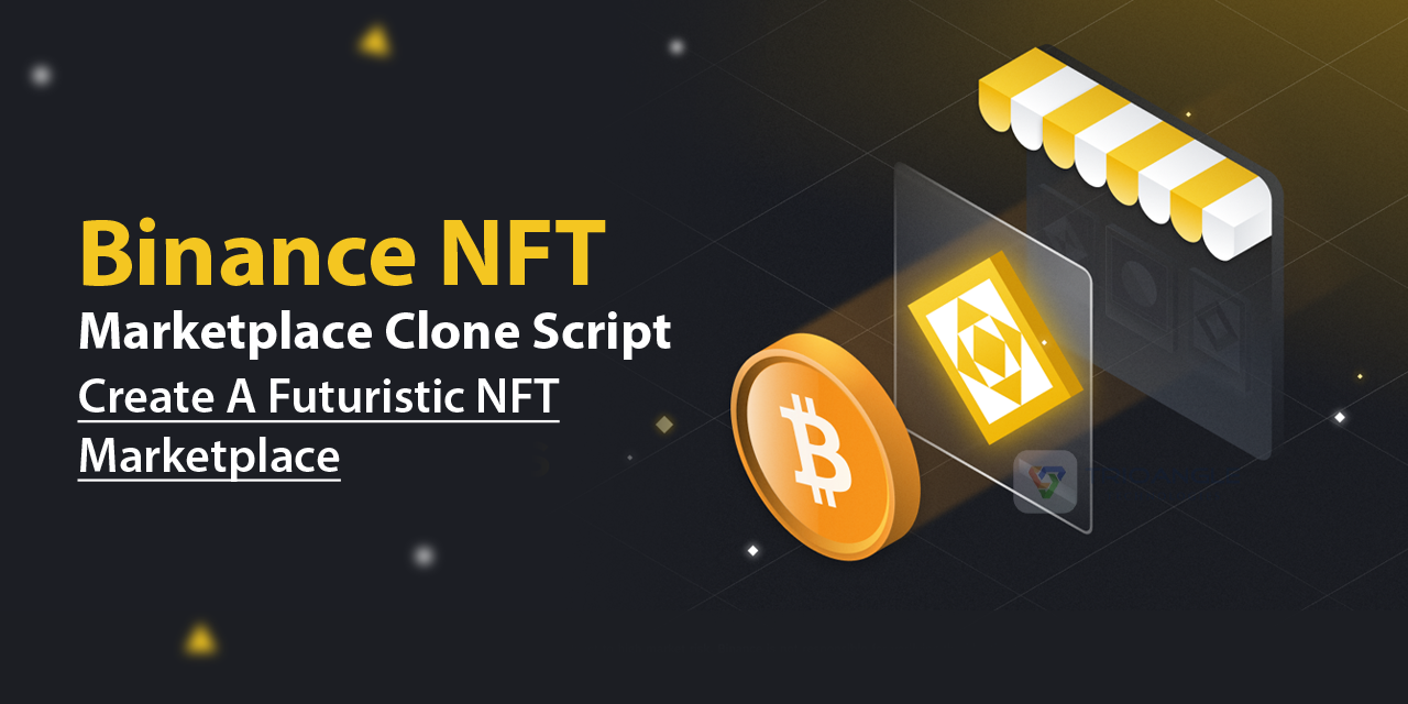 Binance NFT Marketplace Clone Script: Create A Futuristic NFT Marketplace Like Binance!