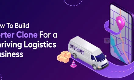 How To Build Porter Clone For a Thriving Logistics Business 