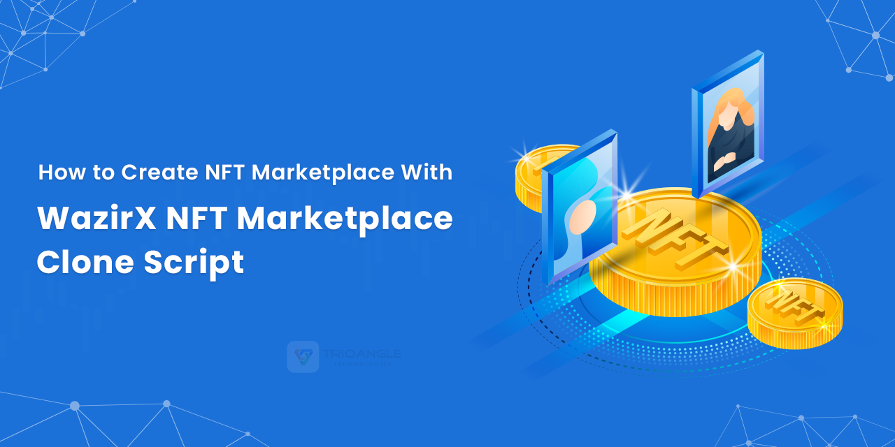 Create NFT Marketplace With WazirX NFT Marketplace Clone Script