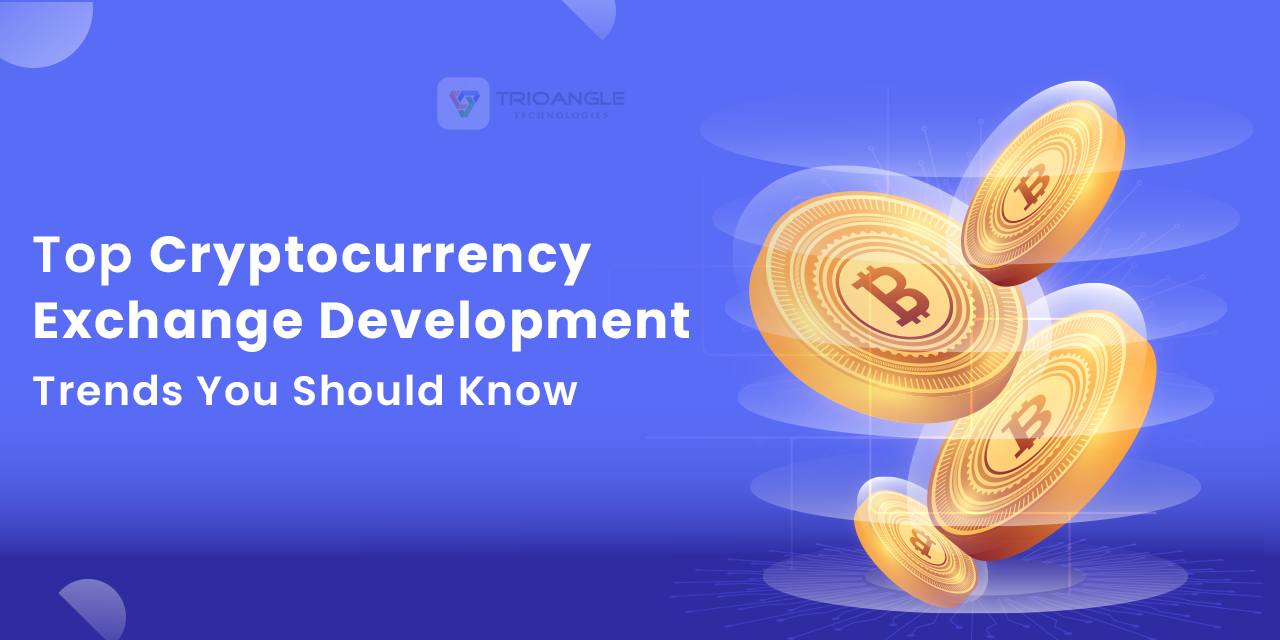 Top Cryptocurrency Exchange Development Trends