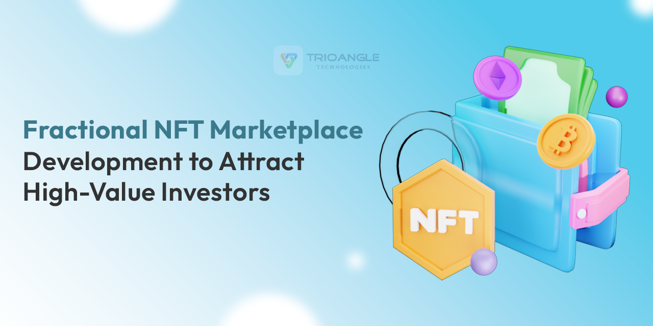 Fractional NFT Marketplace Development to Attract High-Value Investors