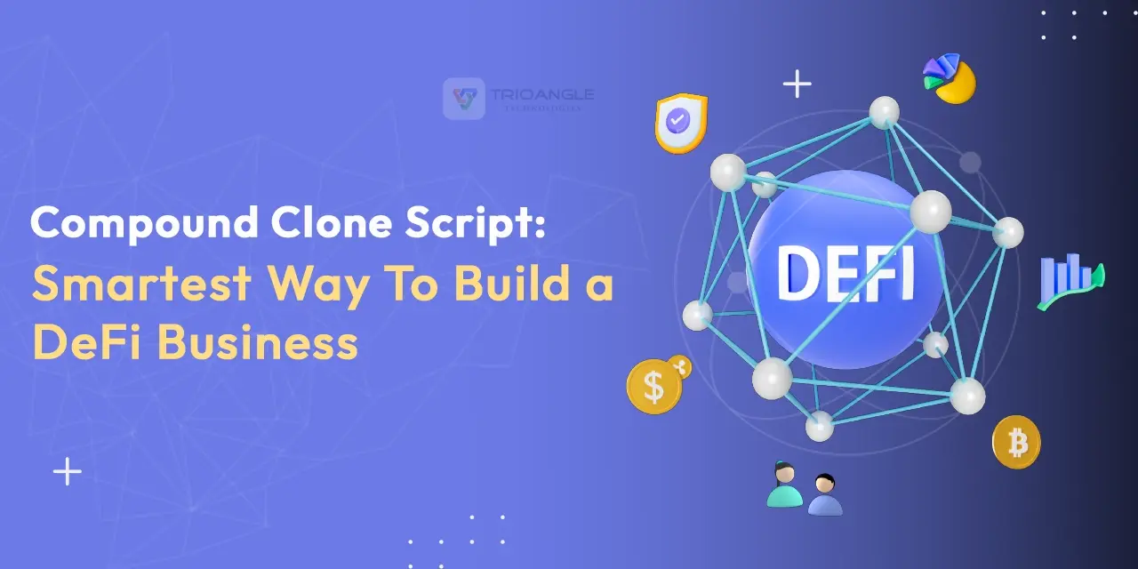 Compound Clone Script: Smartest Way To Build a DeFi Business