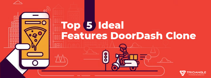 Top 5 Ideal Features Doordash Clone Blog