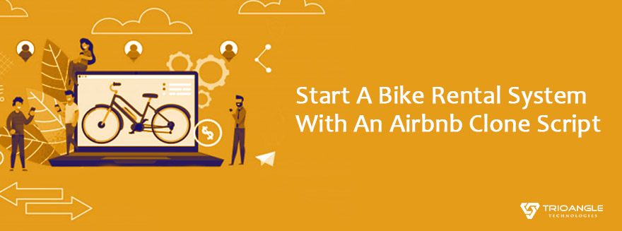 Start A Bike Rental System With An Airbnb Clone Script - Trioangle