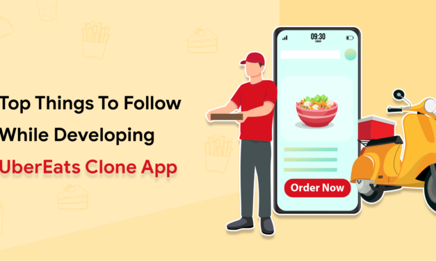 Top Things To Follow While Developing UberEats Clone App