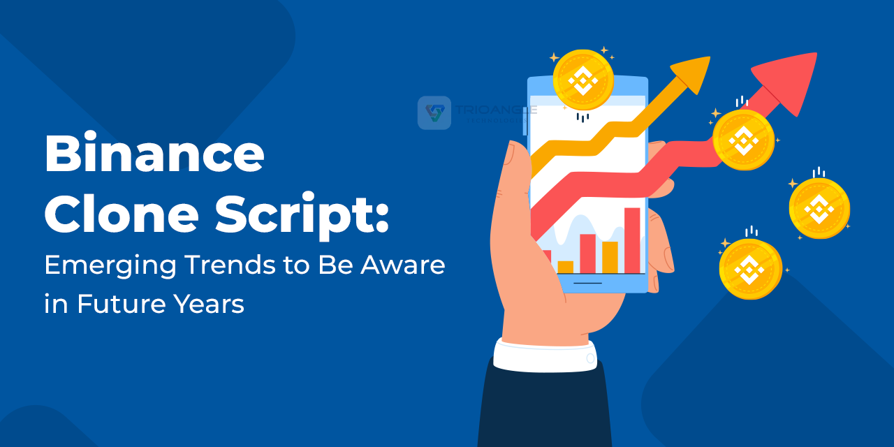 Binance Clone Script: Emerging Trends To Aware in Future Years