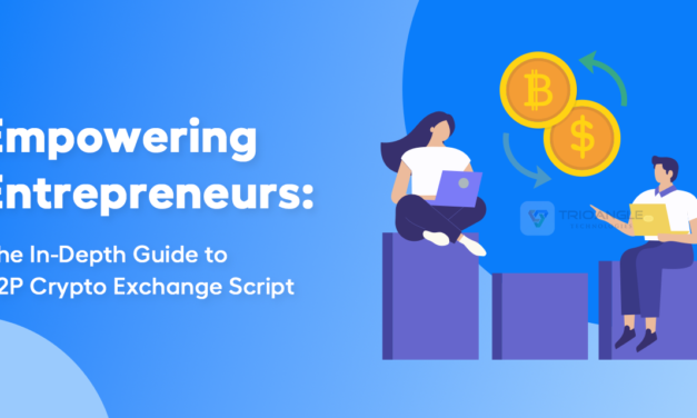 Empowering Entrepreneurs: The In-Depth Guide to P2P Crypto Exchange Script