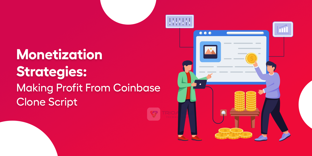 Monetization Strategies: Making Profit From Coinbase Clone Script