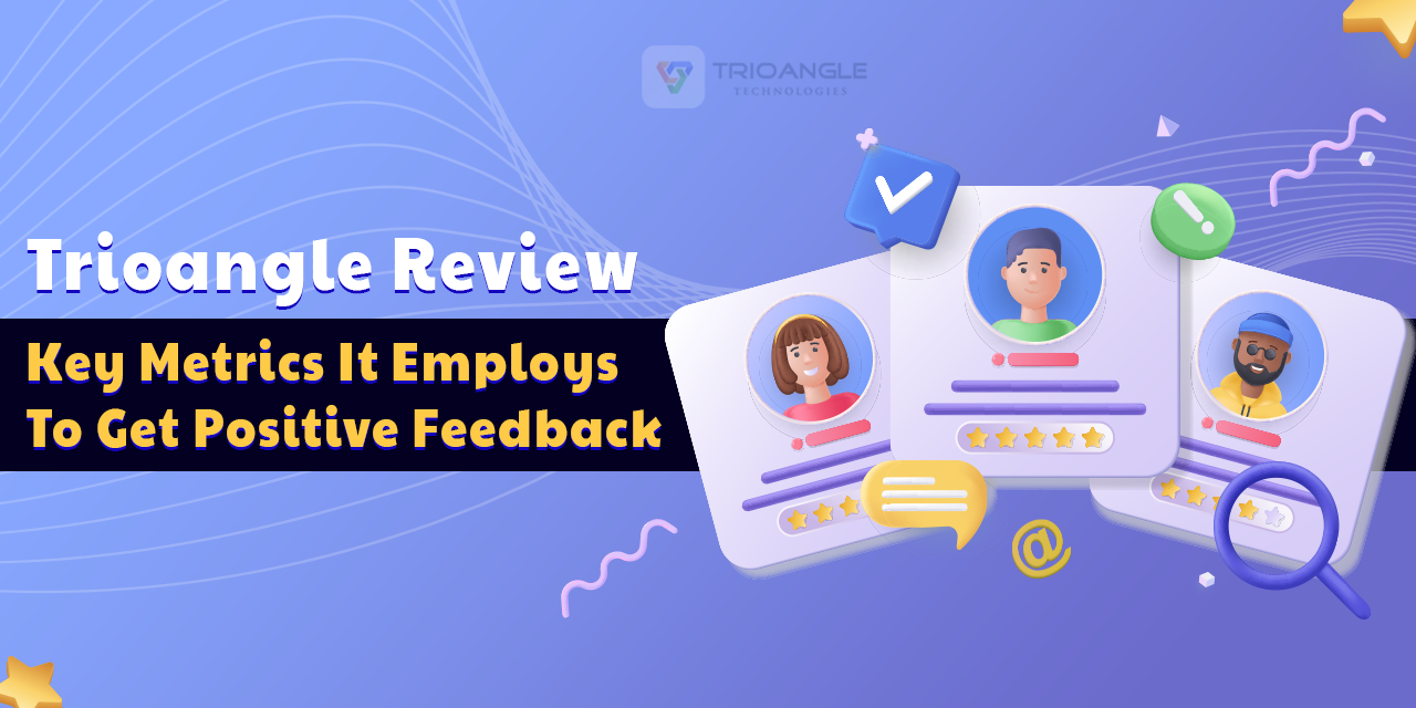 Trioangle Review: Key Metrics for Achieving Positive Feedback